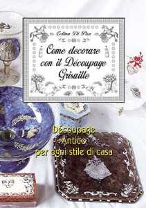 Come decorare con il decoupage grisaille ed stafil